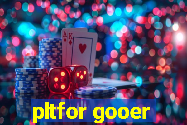 pltfor gooer